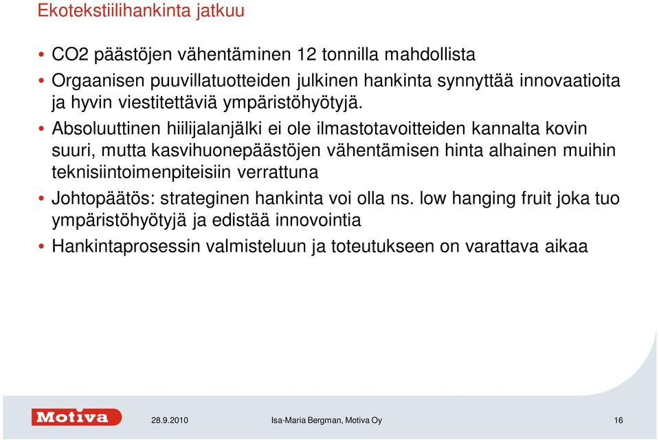 Absoluuttinen hiilijalanjälki ei ole ilmastotavoitteiden kannalta kovin suuri, mutta kasvihuonepäästöjen vähentämisen hinta alhainen muihin