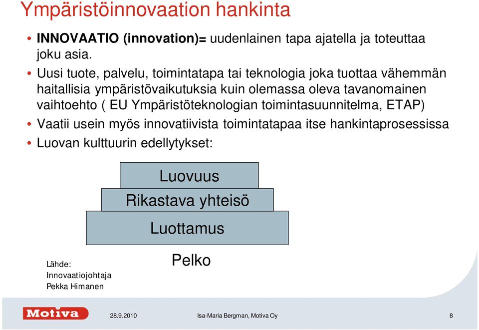 tavanomainen vaihtoehto ( EU Ympäristöteknologian toimintasuunnitelma, ETAP) Vaatii usein myös innovatiivista toimintatapaa itse