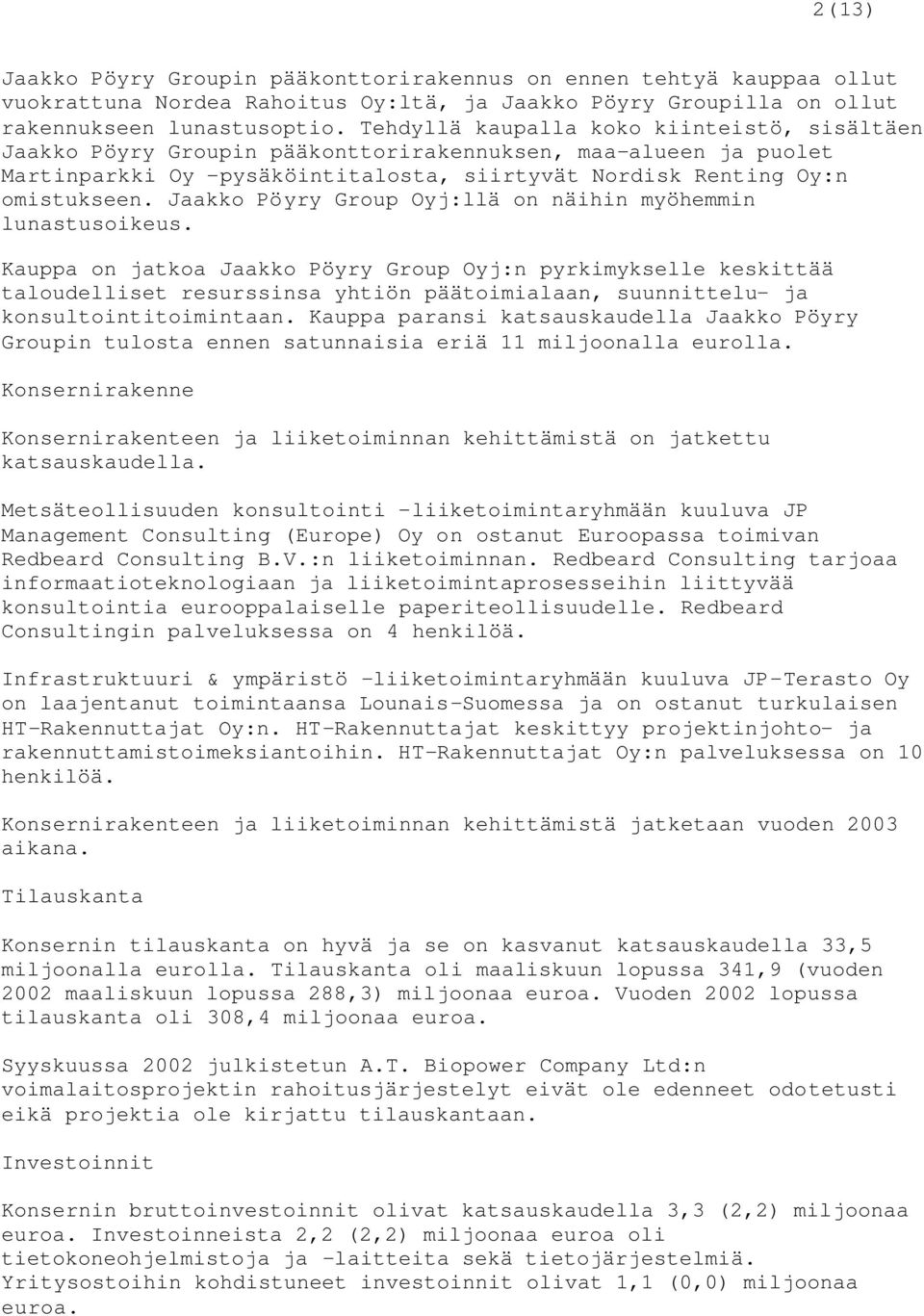 Jaakko Pöyry Group Oyj:llä on näihin myöhemmin lunastusoikeus.