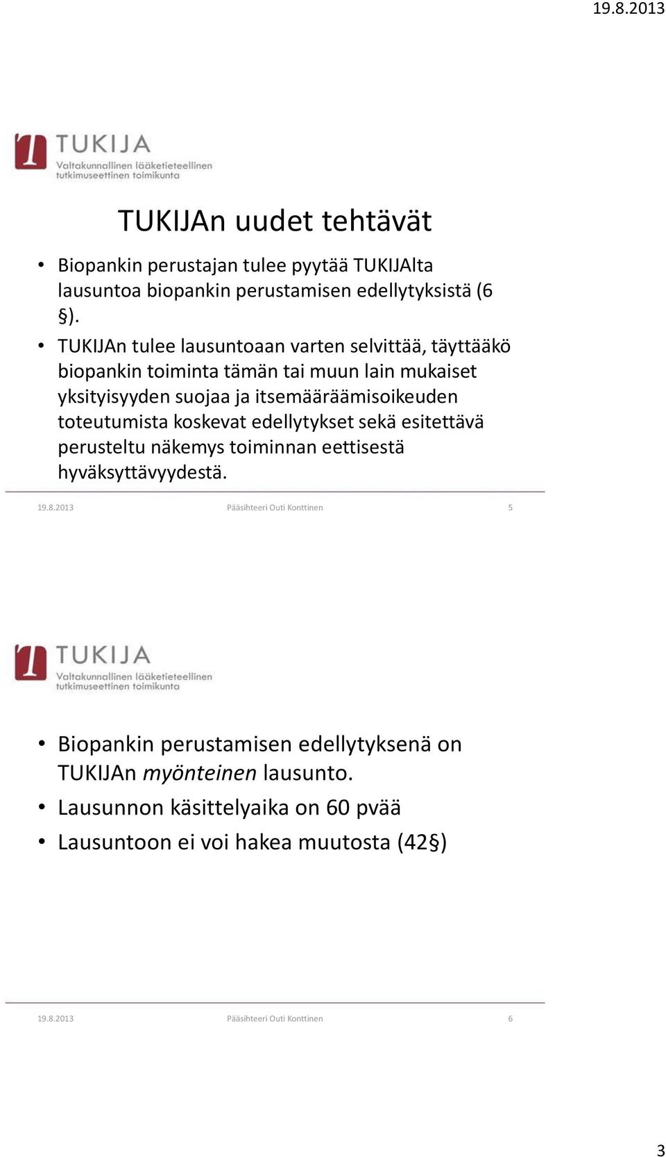 toteutumista koskevat edellytykset sekä esitettävä perusteltu näkemys toiminnan eettisestä hyväksyttävyydestä. 19.8.