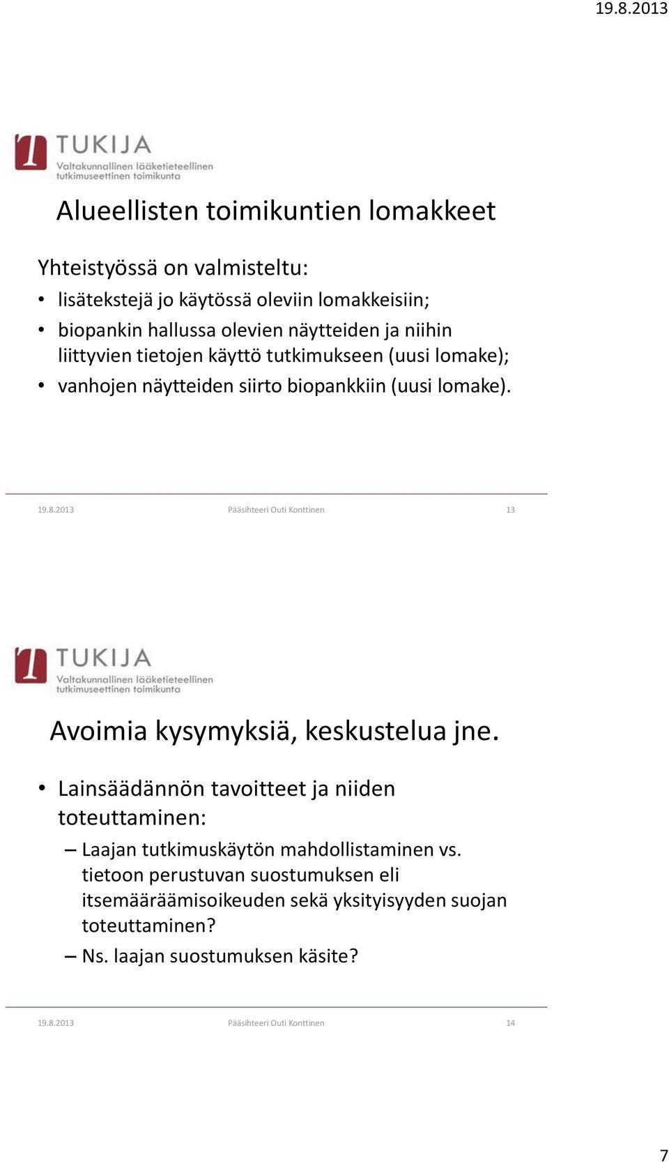 2013 Pääsihteeri Outi Konttinen 13 Avoimia kysymyksiä, keskustelua jne.