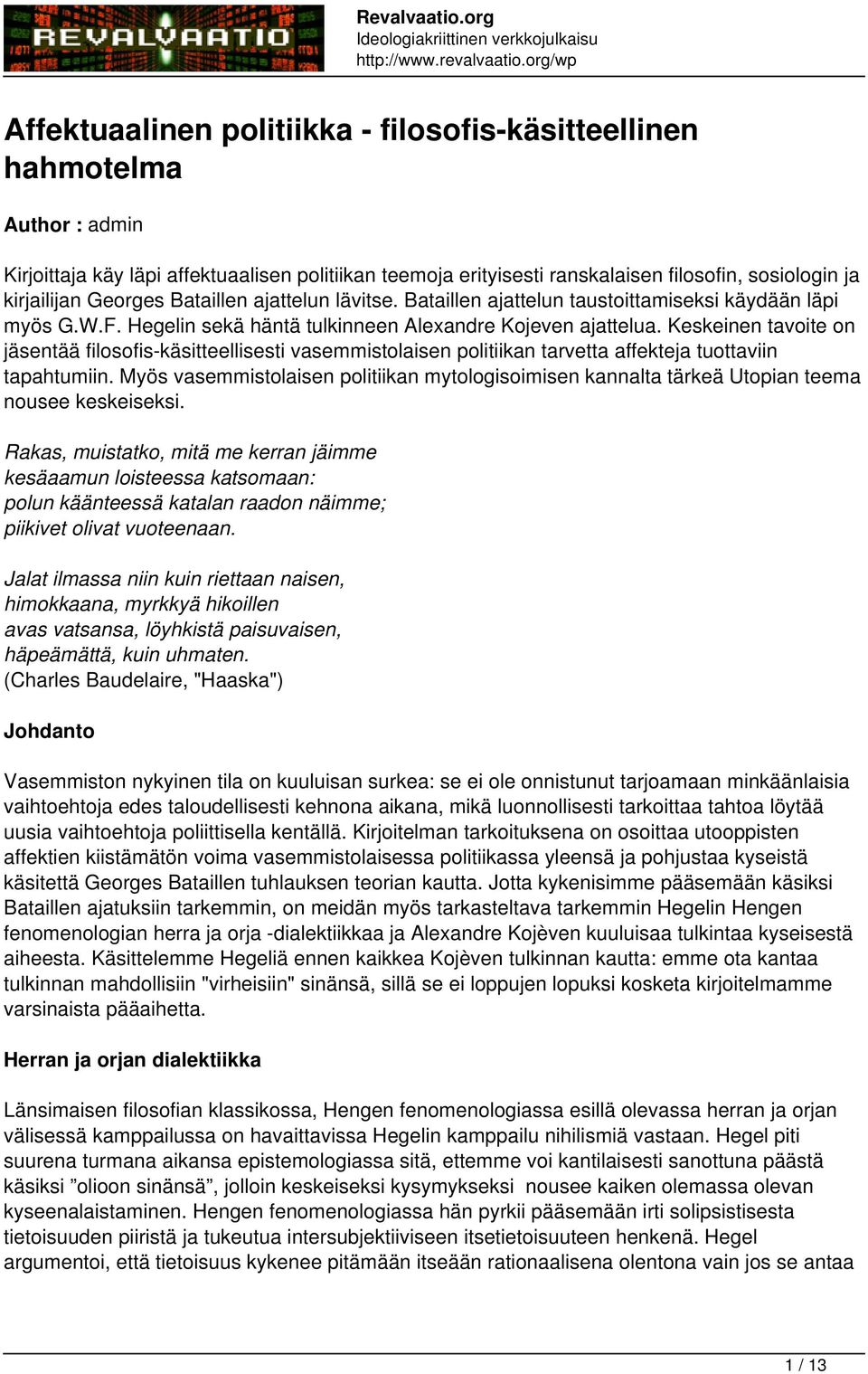 Keskeinen tavoite on jäsentää filosofis-käsitteellisesti vasemmistolaisen politiikan tarvetta affekteja tuottaviin tapahtumiin.