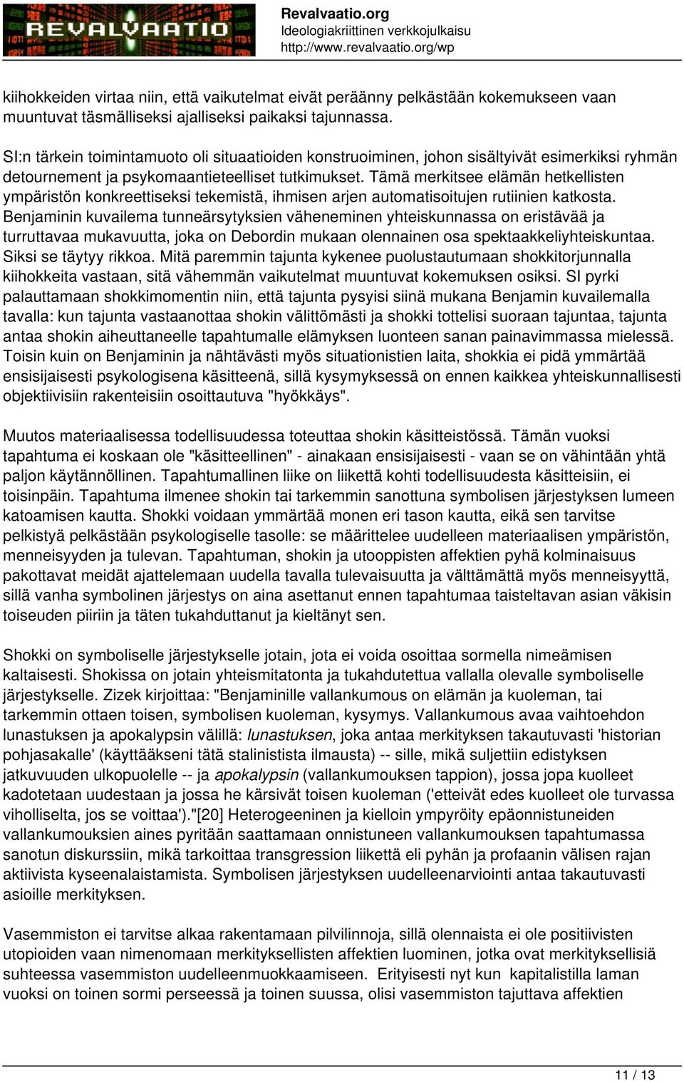 Tämä merkitsee elämän hetkellisten ympäristön konkreettiseksi tekemistä, ihmisen arjen automatisoitujen rutiinien katkosta.