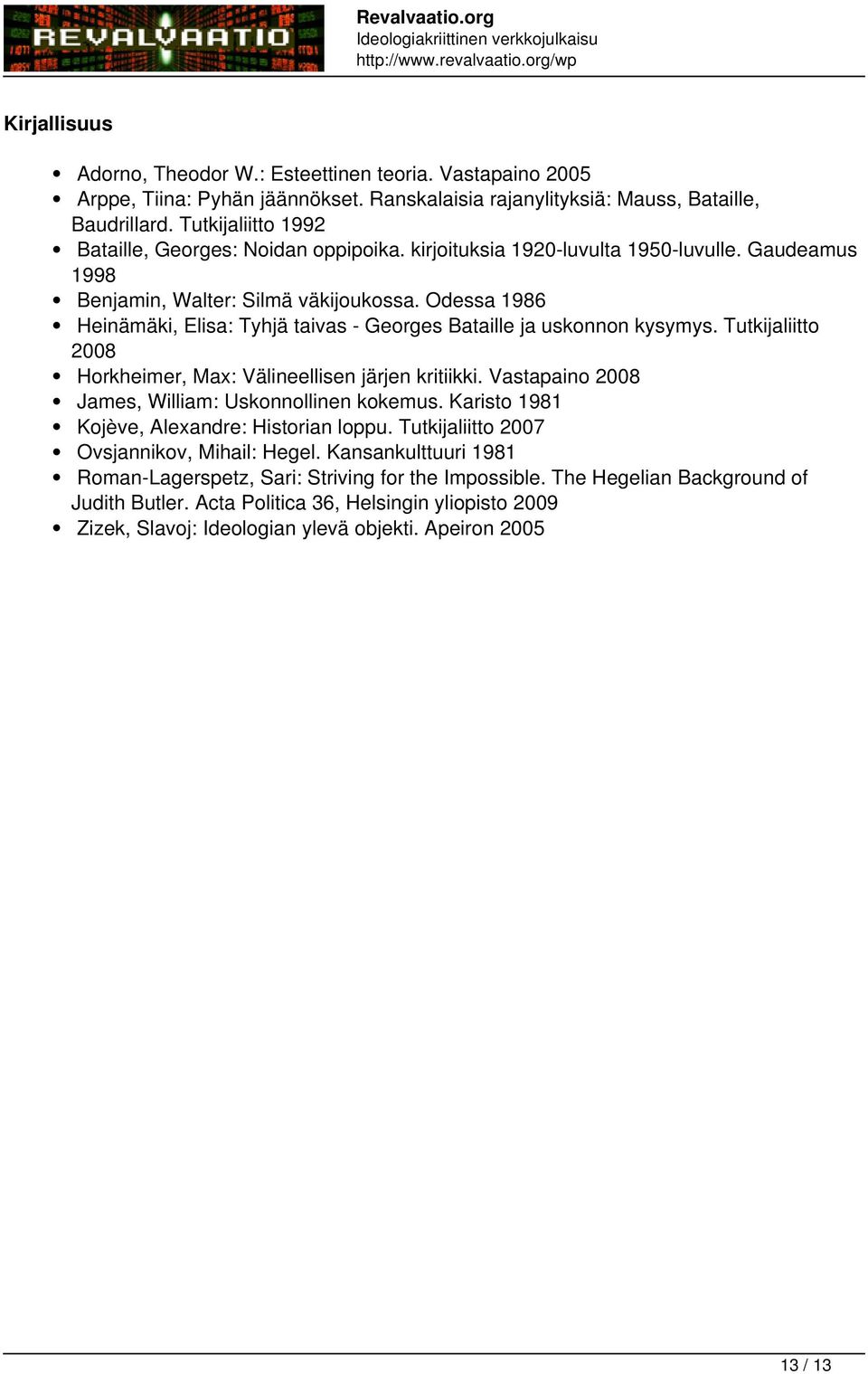 Gaudeamus 1998 Benjamin, Walter: Silmä väkijoukossa. Odessa 1986 Heinämäki, Elisa: Tyhjä taivas - Georges Bataille ja uskonnon kysymys.