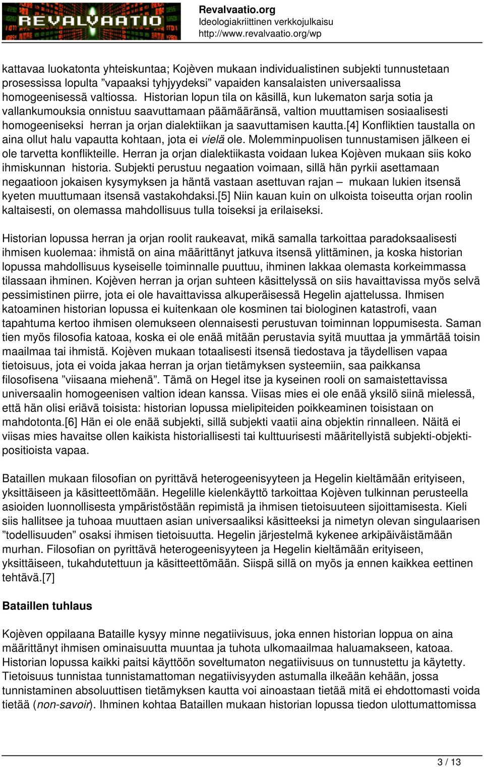 saavuttamisen kautta.[4] Konfliktien taustalla on aina ollut halu vapautta kohtaan, jota ei vielä ole. Molemminpuolisen tunnustamisen jälkeen ei ole tarvetta konflikteille.