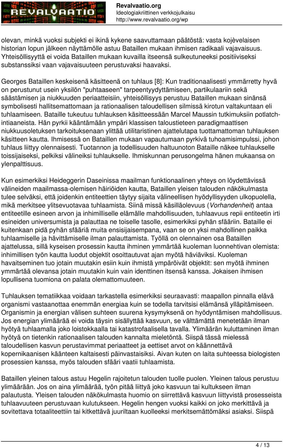 Georges Bataillen keskeisenä käsitteenä on tuhlaus [8]: Kun traditionaalisesti ymmärretty hyvä on perustunut usein yksilön "puhtaaseen" tarpeentyydyttämiseen, partikulaariin sekä säästämisen ja