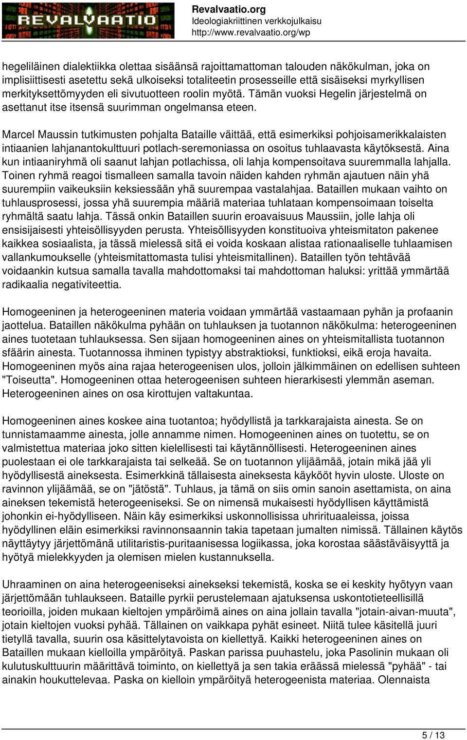 Marcel Maussin tutkimusten pohjalta Bataille väittää, että esimerkiksi pohjoisamerikkalaisten intiaanien lahjanantokulttuuri potlach-seremoniassa on osoitus tuhlaavasta käytöksestä.