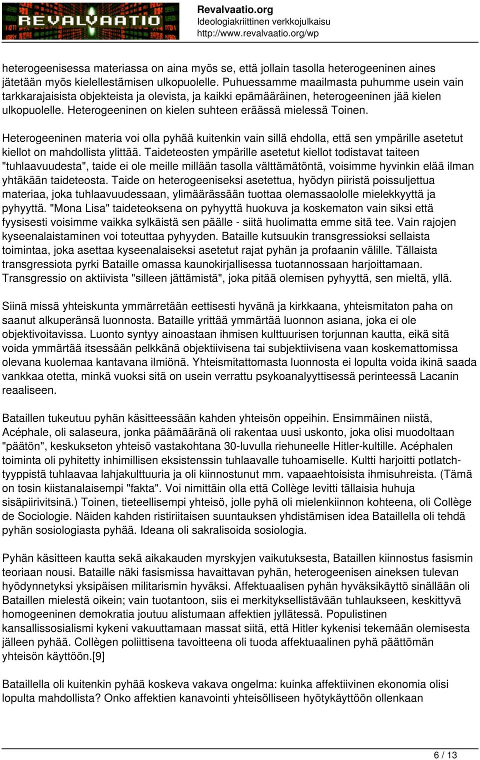 Heterogeeninen on kielen suhteen eräässä mielessä Toinen. Heterogeeninen materia voi olla pyhää kuitenkin vain sillä ehdolla, että sen ympärille asetetut kiellot on mahdollista ylittää.