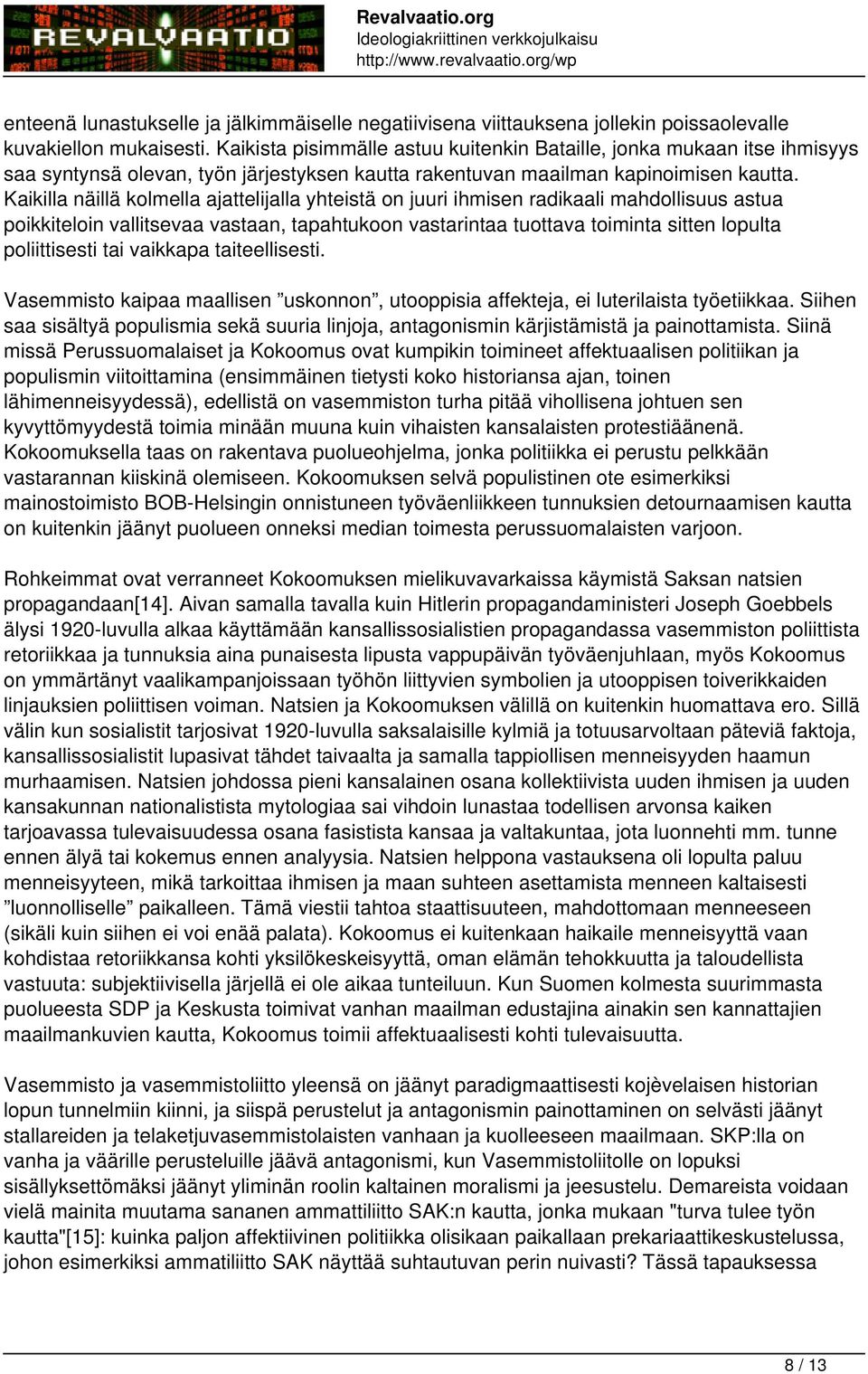 Kaikilla näillä kolmella ajattelijalla yhteistä on juuri ihmisen radikaali mahdollisuus astua poikkiteloin vallitsevaa vastaan, tapahtukoon vastarintaa tuottava toiminta sitten lopulta poliittisesti