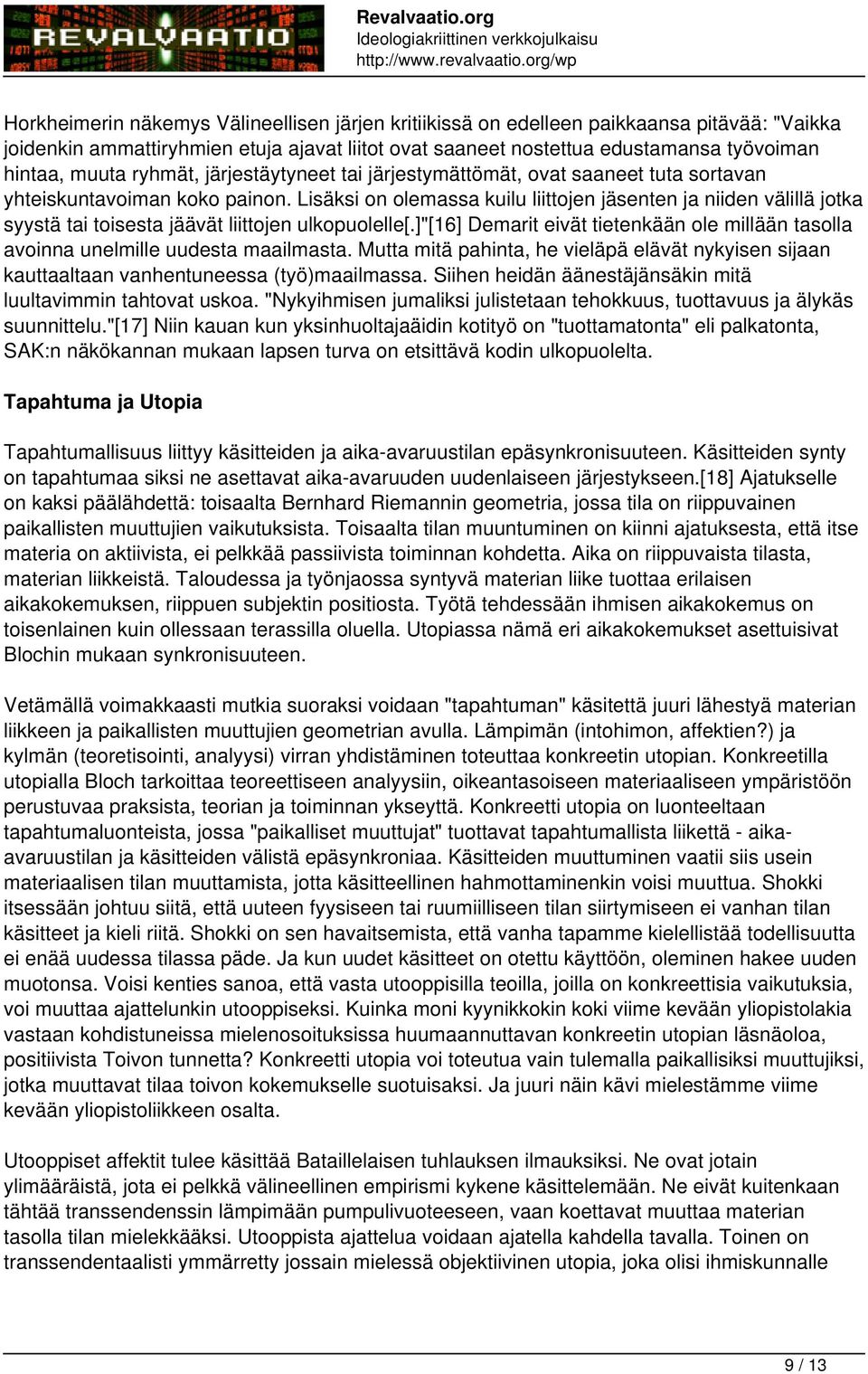 Lisäksi on olemassa kuilu liittojen jäsenten ja niiden välillä jotka syystä tai toisesta jäävät liittojen ulkopuolelle[.