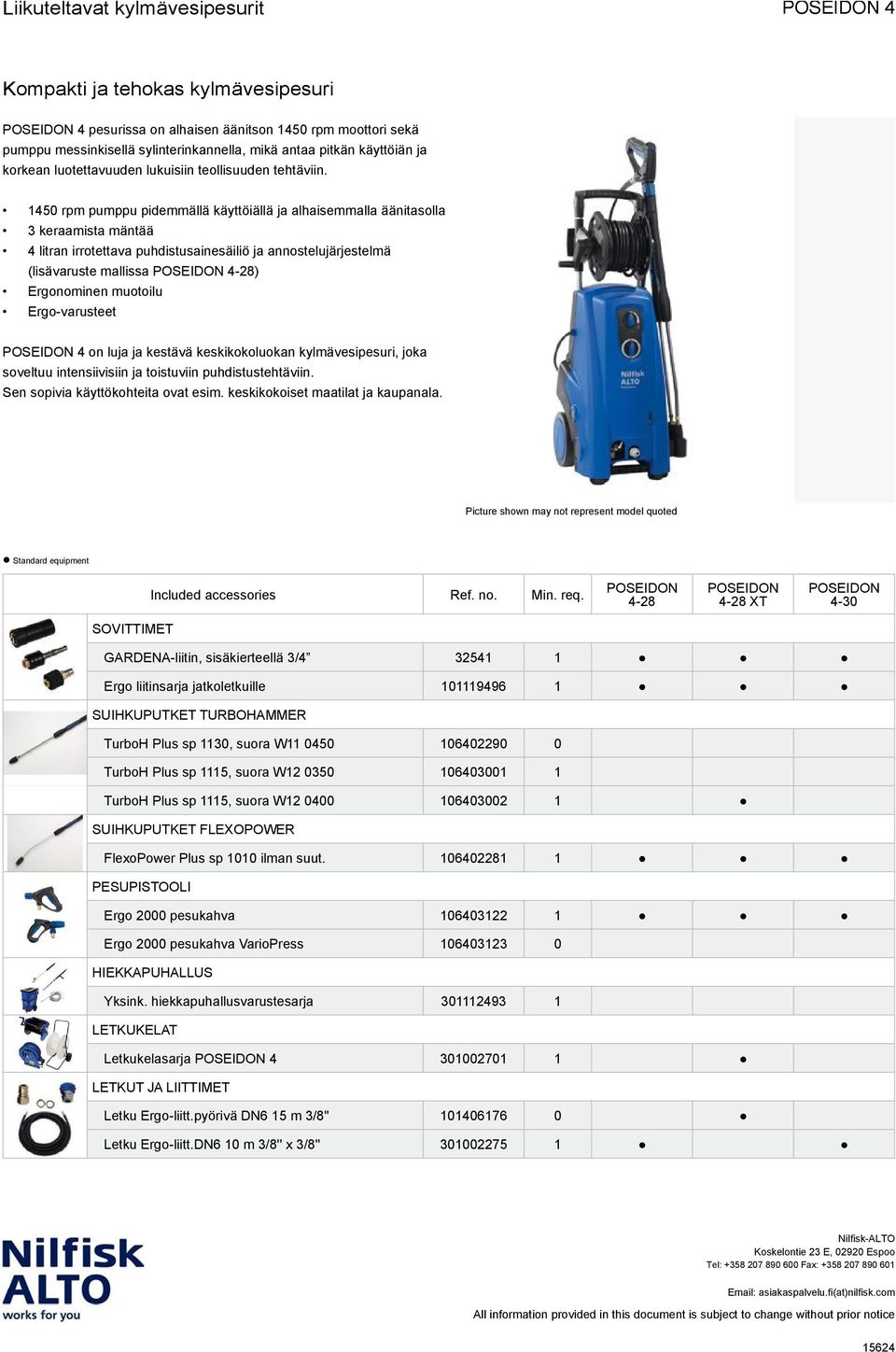 1450 rpm pumppu pidemmällä käyttöiällä ja alhaisemmalla äänitasolla 3 keraamista mäntää 4 litran irrotettava puhdistusainesäiliö ja annostelujärjestelmä (lisävaruste mallissa ) Ergonominen muotoilu