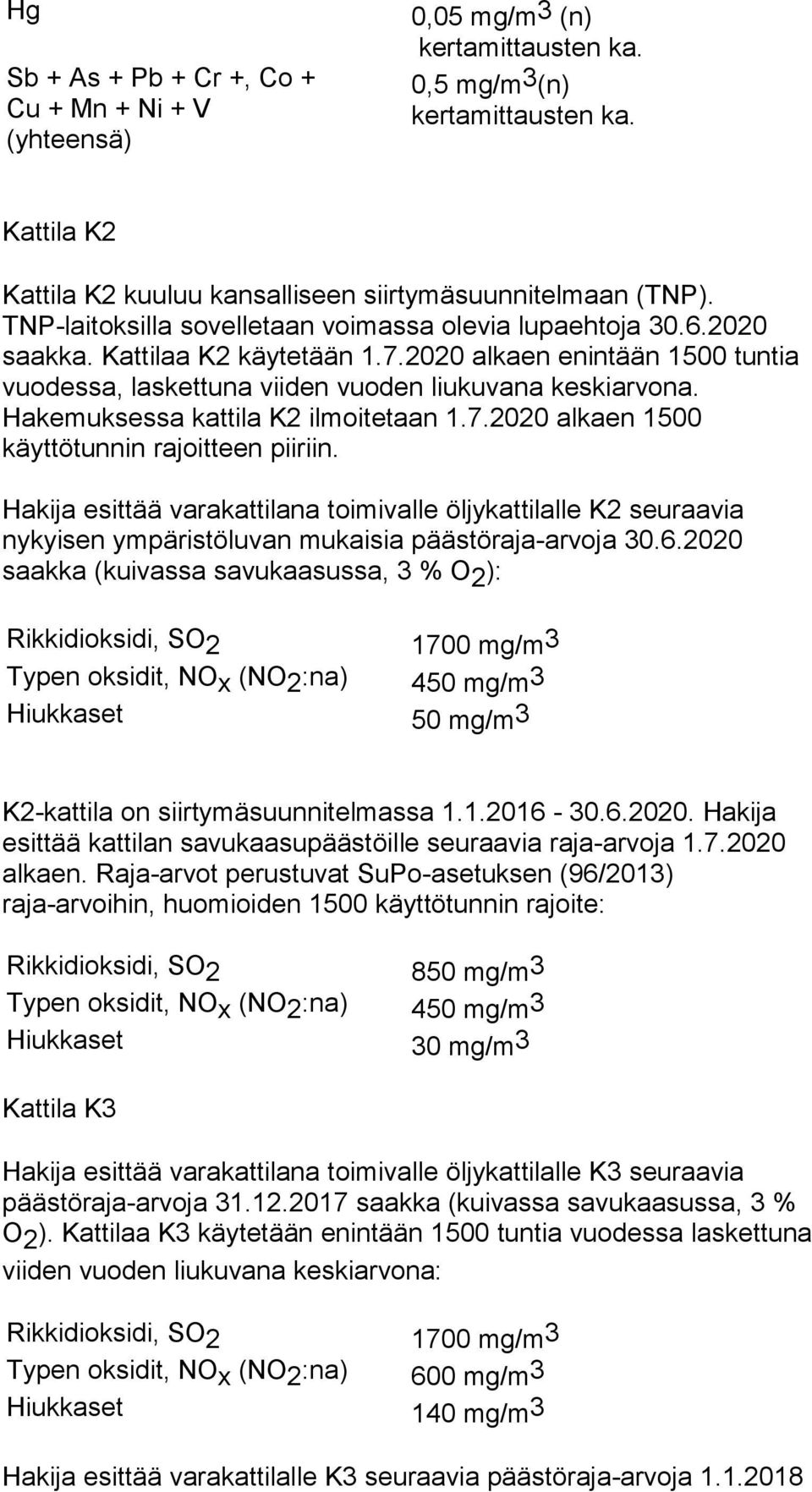 Hakemuksessa kattila K2 ilmoitetaan 1.7.2020 alkaen 1500 käyttötunnin rajoitteen piiriin.