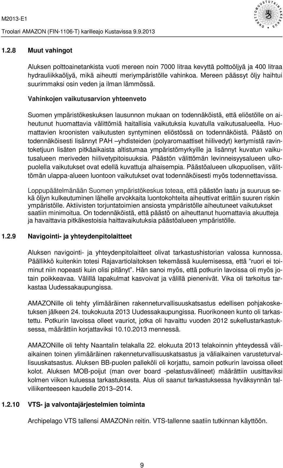 Vahinkojen vaikutusarvion yhteenveto Suomen ympäristökeskuksen lausunnon mukaan on todennäköistä, että eliöstölle on aiheutunut huomattavia välittömiä haitallisia vaikutuksia kuvatulla