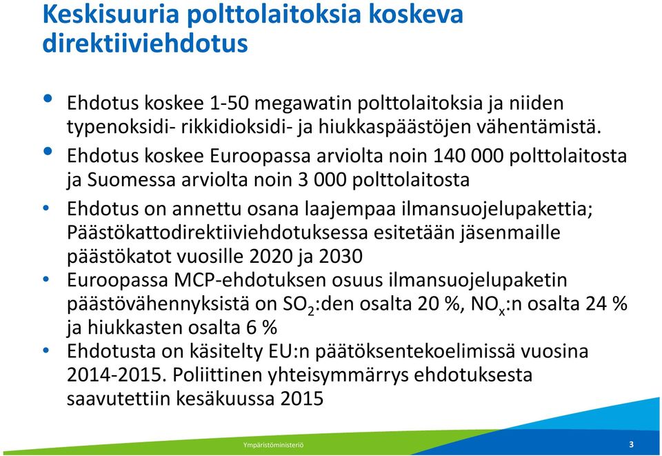 Päästökattodirektiiviehdotuksessa esitetään jäsenmaille päästökatot vuosille 2020 ja 2030 Euroopassa MCP-ehdotuksenosuus ilmansuojelupaketin päästövähennyksistä on SO 2 :den osalta