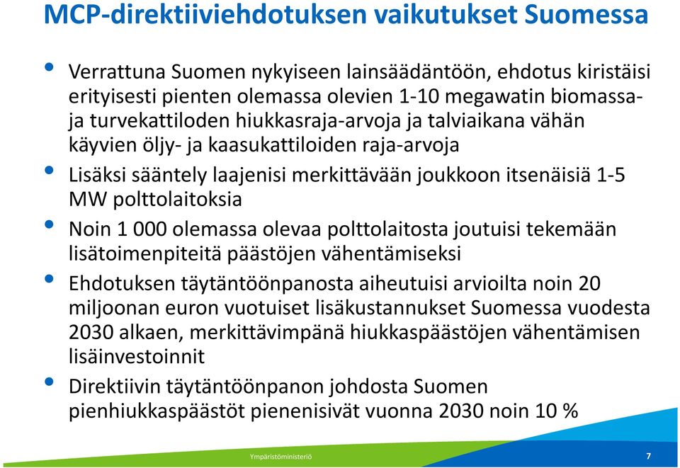 olevaa polttolaitosta joutuisi tekemään lisätoimenpiteitä päästöjen vähentämiseksi Ehdotuksen täytäntöönpanosta aiheutuisi arvioilta noin 20 miljoonan euron vuotuiset lisäkustannukset Suomessa