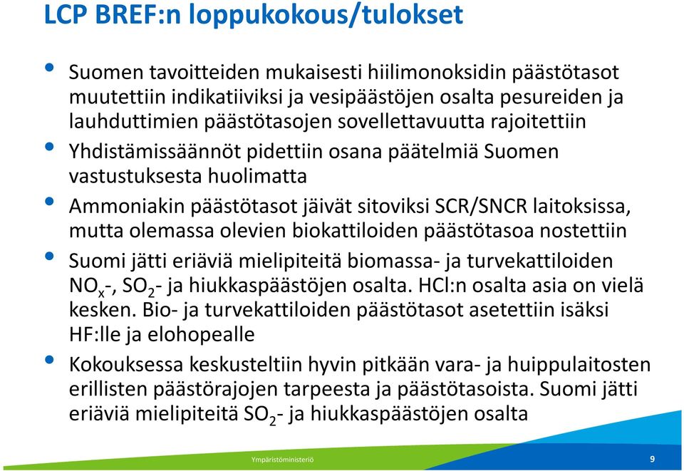 päästötasoa nostettiin Suomi jätti eriäviä mielipiteitä biomassa-ja turvekattiloiden NO x -, SO 2 -ja hiukkaspäästöjen osalta. HCl:nosalta asia on vielä kesken.