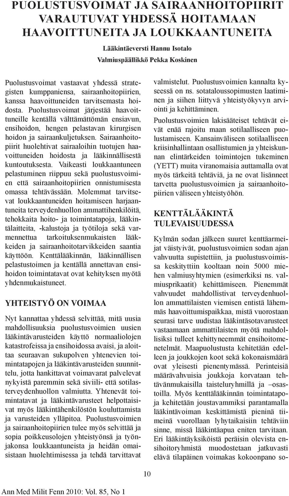 Puolustusvoimat järjestää haavoittuneille kentällä välttämättömän ensiavun, ensihoidon, hengen pelastavan kirurgisen hoidon ja sairaankuljetuksen.