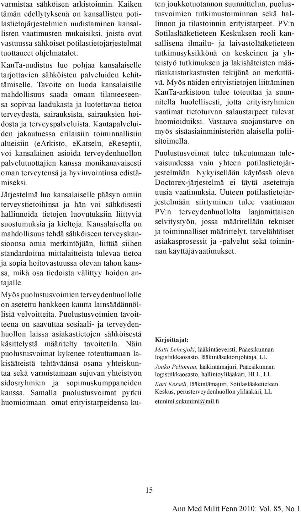 KanTa-uudistus luo pohjaa kansalaiselle tarjottavien sähköisten palveluiden kehittämiselle.