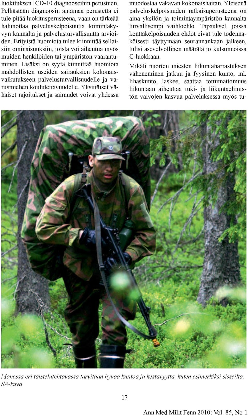 Erityistä huomiota tulee kiinnittää sellaisiin ominaisuuksiin, joista voi aiheutua myös muiden henkilöiden tai ympäristön vaarantuminen.
