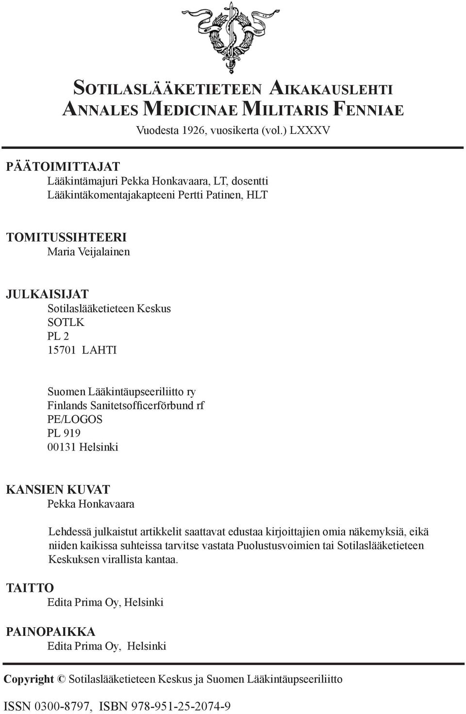 15701 LAHTI Suomen Lääkintäupseeriliitto ry Finlands Sanitetsofficerförbund rf PE/LOGOS PL 919 00131 Helsinki KANSIEN KUVAT Pekka Honkavaara Lehdessä julkaistut artikkelit saattavat edustaa