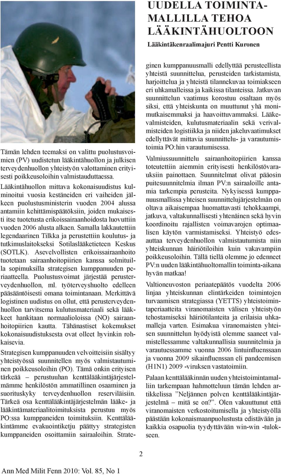 Lääkintähuollon mittava kokonaisuudistus kulminoitui vuosia kestäneiden eri vaiheiden jälkeen puolustusministerin vuoden 2004 alussa antamiin kehittämispäätöksiin, joiden mukaisesti itse tuotetusta
