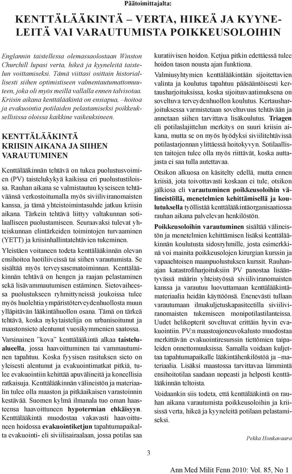Kriisin aikana kenttälääkintä on ensiapua, hoitoa ja evakuointia potilaiden pelastamiseksi poikkeuksellisissa oloissa kaikkine vaikeuksineen.