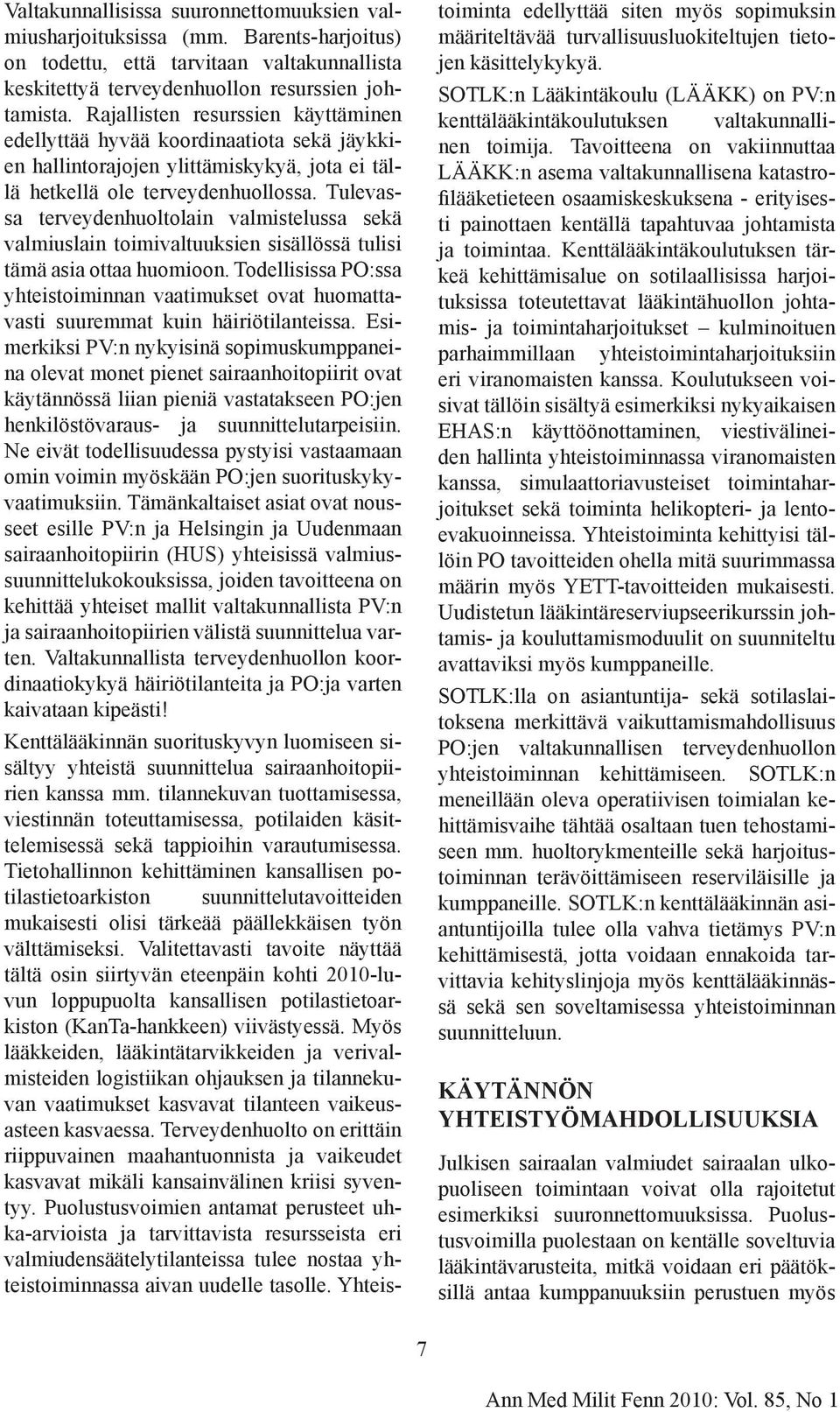 Tulevassa terveydenhuoltolain valmistelussa sekä valmiuslain toimivaltuuksien sisällössä tulisi tämä asia ottaa huomioon.