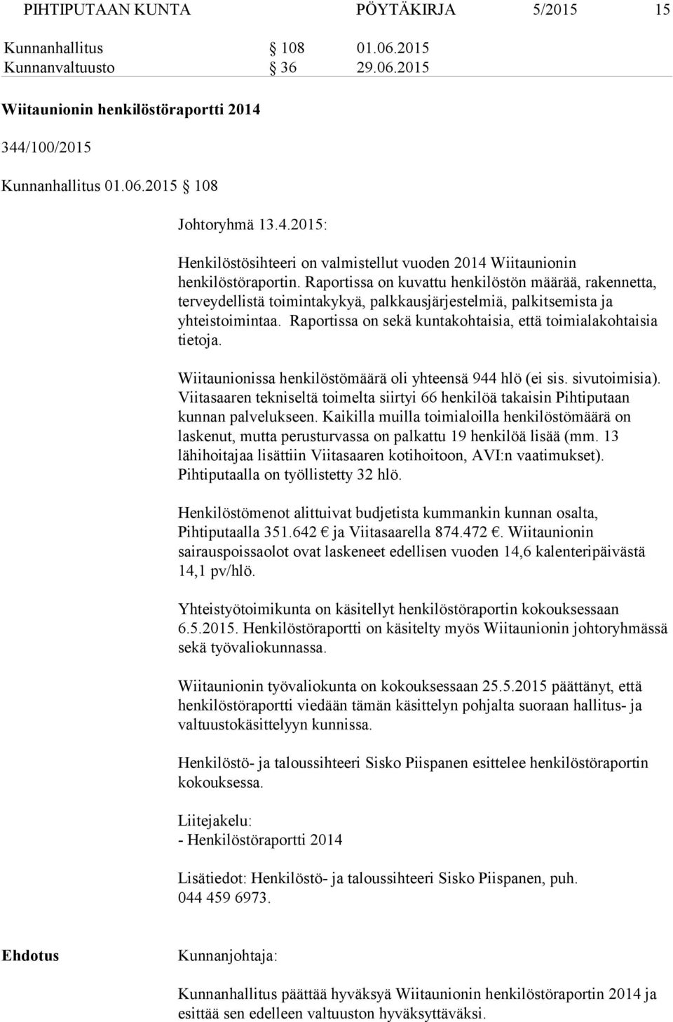 Raportissa on kuvattu henkilöstön määrää, rakennetta, terveydellistä toimintakykyä, palkkausjärjestelmiä, palkitsemista ja yhteistoimintaa.