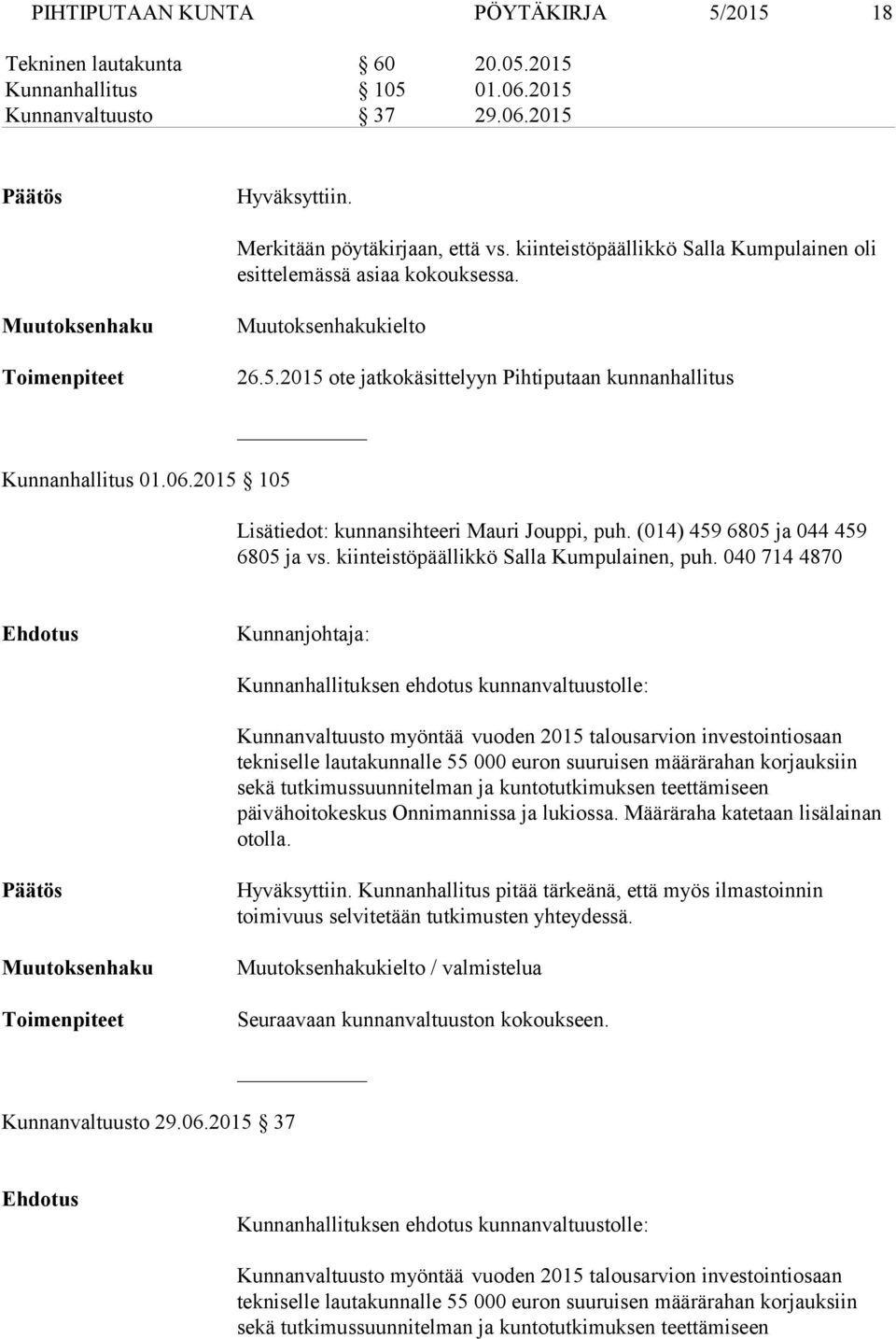 2015 105 Lisätiedot: kunnansihteeri Mauri Jouppi, puh. (014) 459 6805 ja 044 459 6805 ja vs. kiinteistöpäällikkö Salla Kumpulainen, puh.