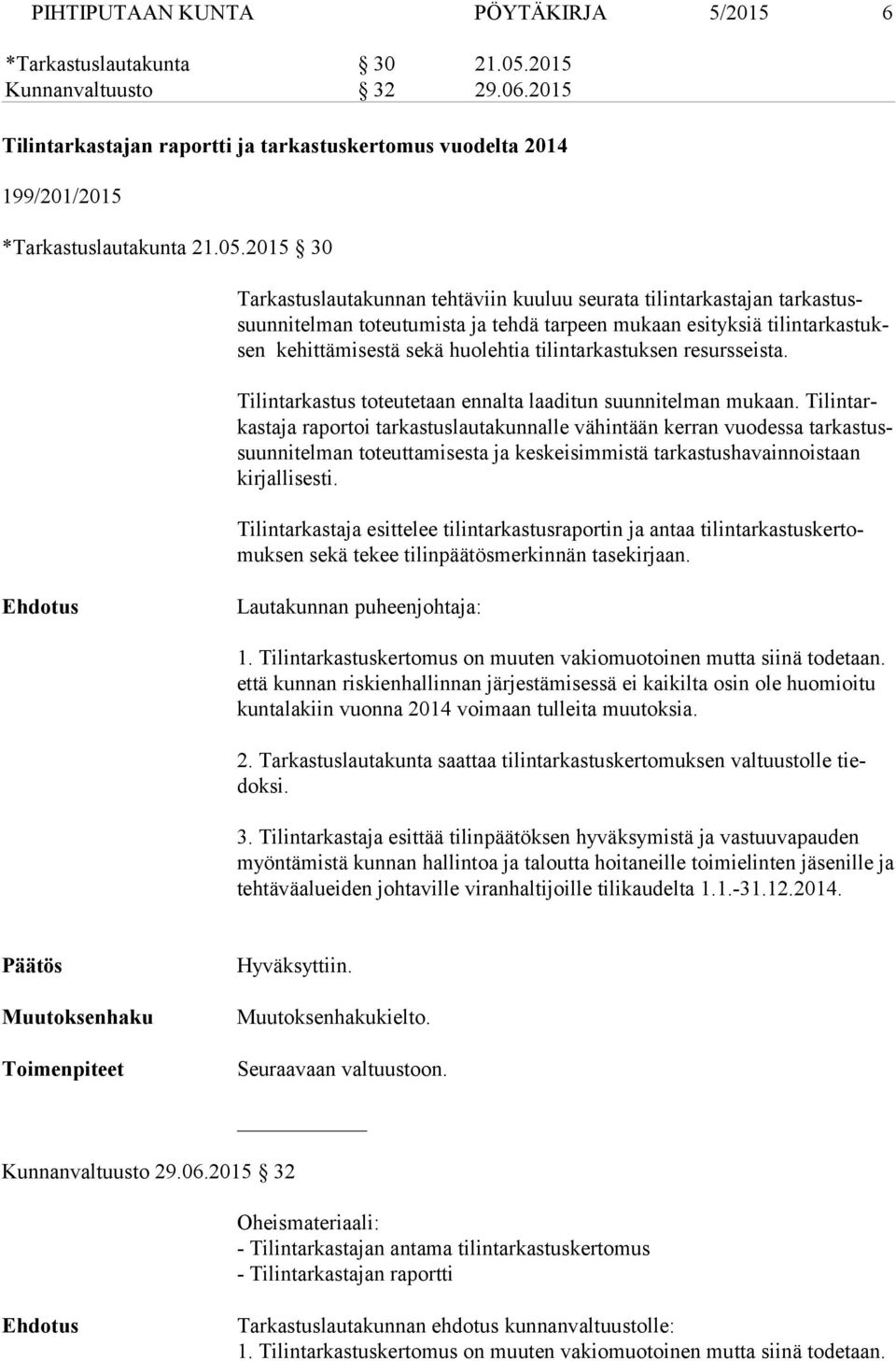 2015 30 Tarkastuslautakunnan tehtäviin kuuluu seurata tilintarkastajan tar kas tussuun ni tel man toteutumista ja tehdä tarpeen mukaan esityksiä ti lin tar kas tuksen kehittämisestä sekä huolehtia