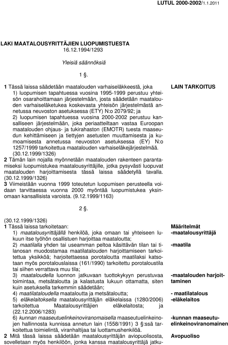 varhaiseläketukea koskevasta yhteisön järjestelmästä annetussa neuvoston asetuksessa (ETY) N:o 2079/92; ja 2) luopumisen tapahtuessa vuosina 2000-2002 perustuu kansalliseen järjestelmään, joka