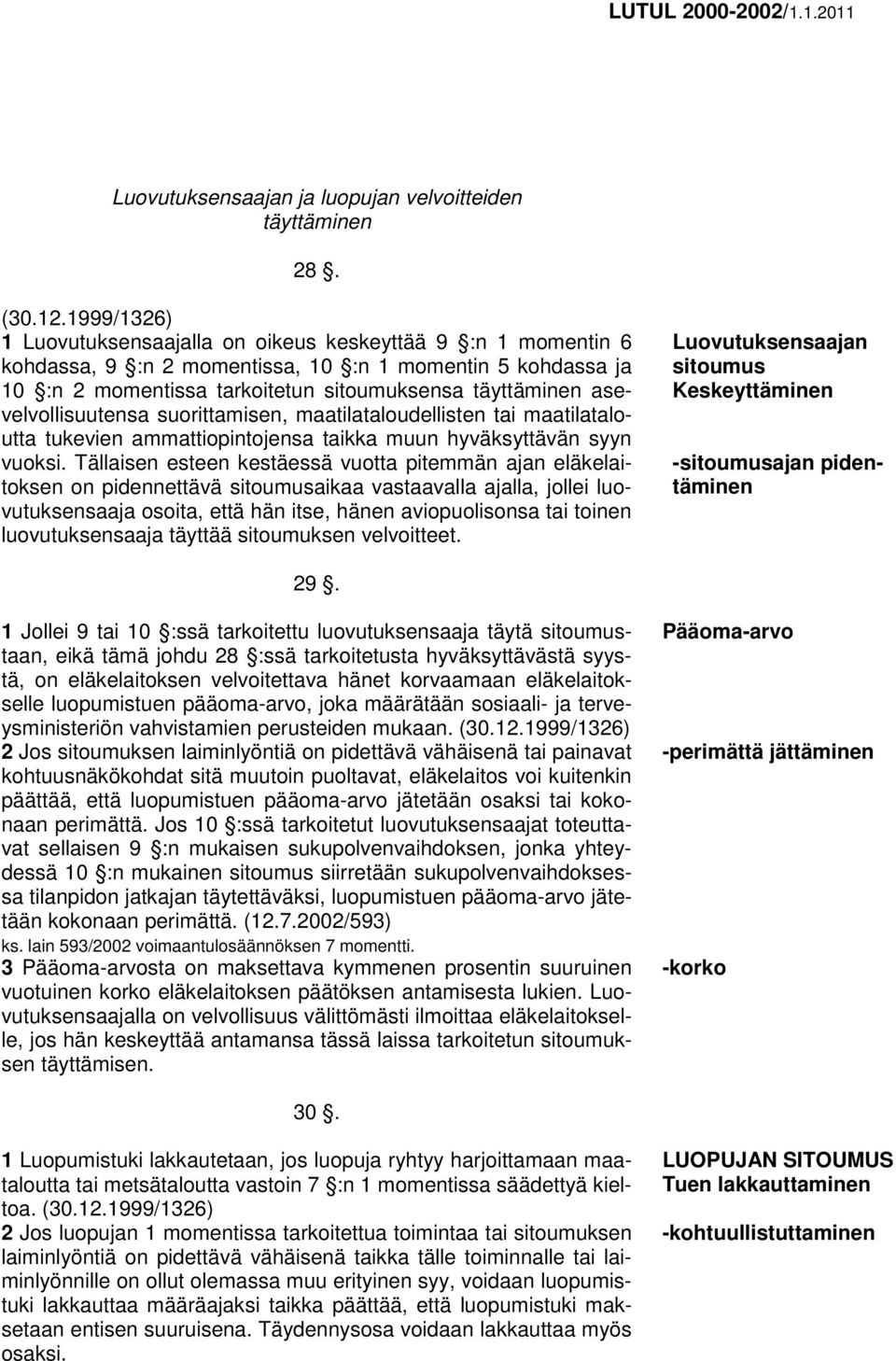 suorittamisen, maatilataloudellisten tai maatilataloutta tukevien ammattiopintojensa taikka muun hyväksyttävän syyn vuoksi.