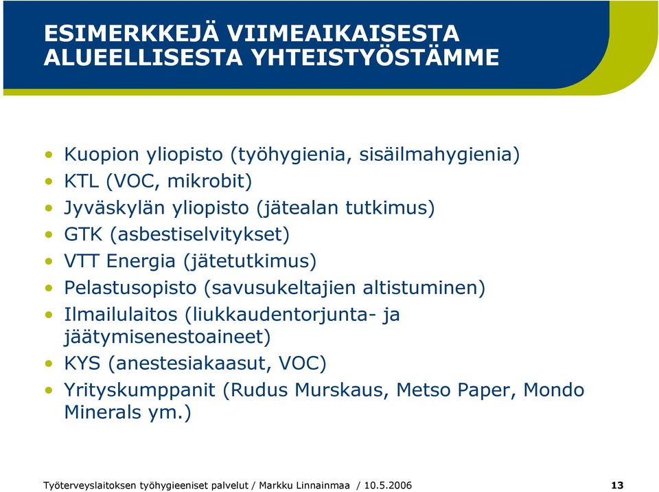 (savusukeltajien altistuminen) Ilmailulaitos (liukkaudentorjunta- ja jäätymisenestoaineet) KYS (anestesiakaasut, VOC)