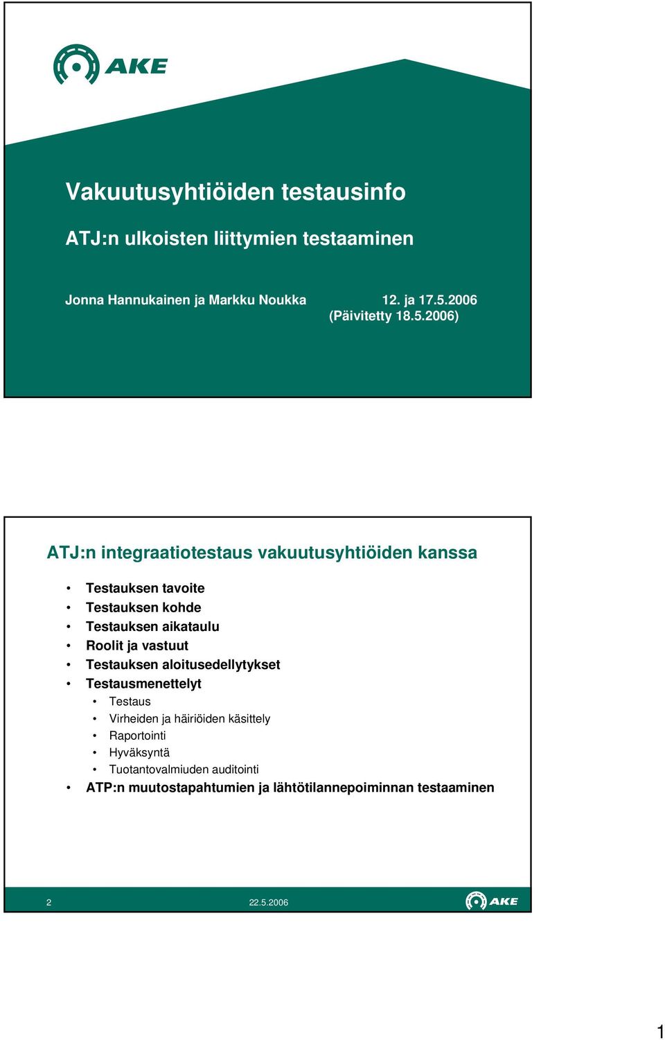 2006) ATJ:n integraatiotestaus vakuutusyhtiöiden kanssa Testauksen tavoite Testauksen kohde Testauksen aikataulu