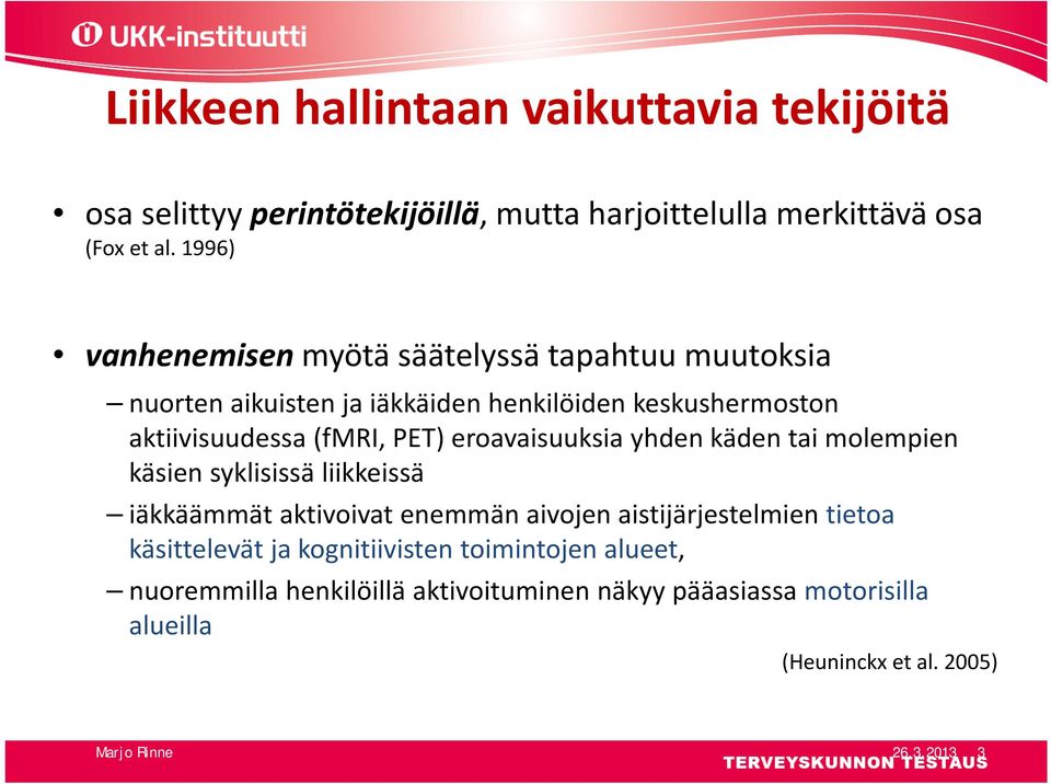 eroavaisuuksia yhden käden tai molempien käsien syklisissä liikkeissä iäkkäämmät aktivoivat enemmän aivojen aistijärjestelmien tietoa