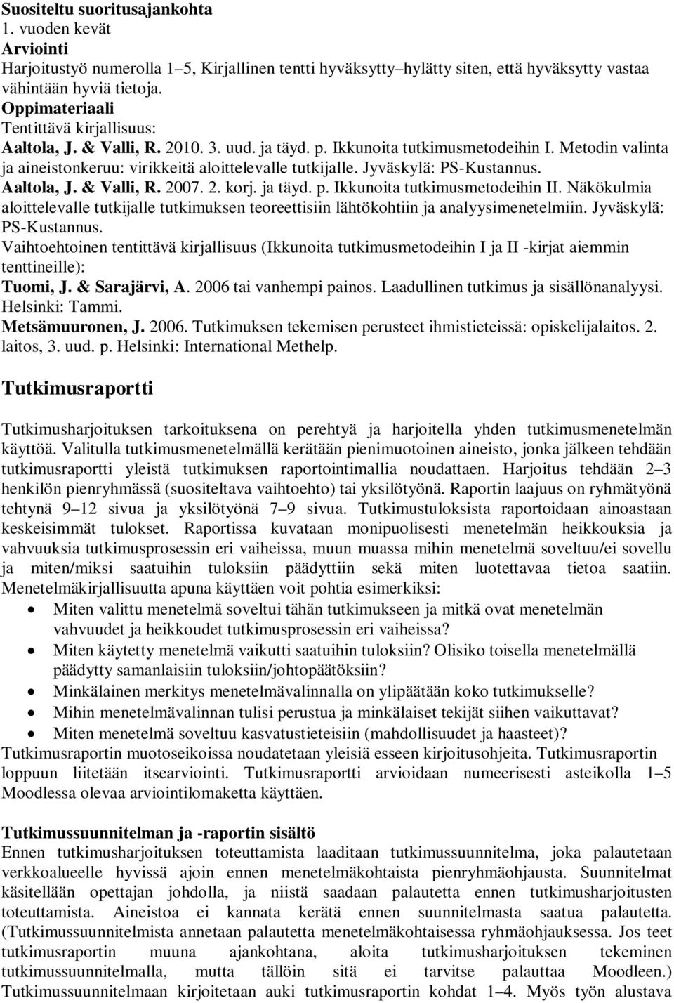 Jyväskylä: PS-Kustannus. Aaltola, J. & Valli, R. 2007. 2. korj. ja täyd. p. Ikkunoita tutkimusmetodeihin II.