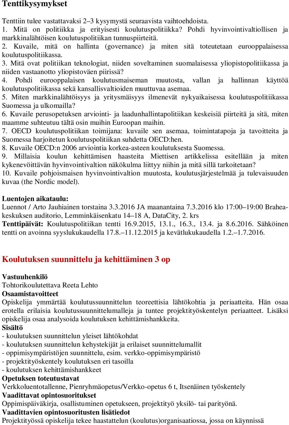 Mitä ovat politiikan teknologiat, niiden soveltaminen suomalaisessa yliopistopolitiikassa ja niiden vastaanotto yliopistoväen piirissä? 4.