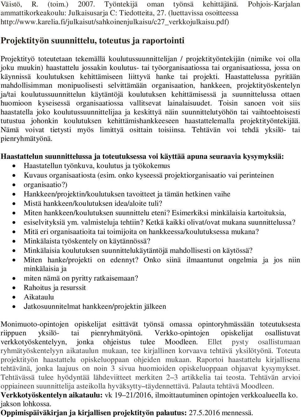 pdf) Projektityön suunnittelu, toteutus ja raportointi Projektityö toteutetaan tekemällä koulutussuunnittelijan / projektityöntekijän (nimike voi olla joku muukin) haastattelu jossakin koulutus- tai