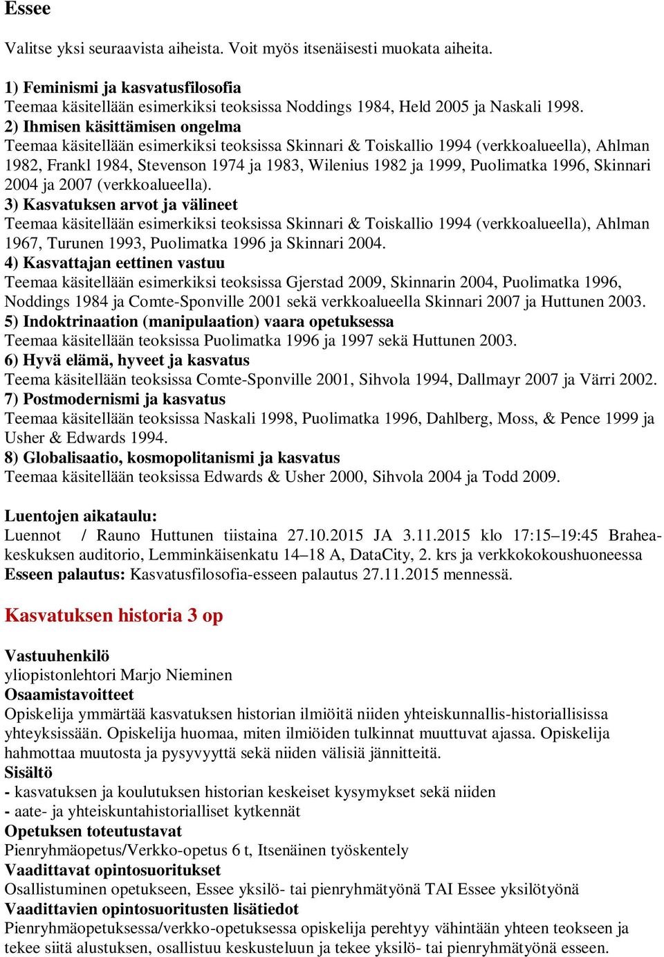 Puolimatka 1996, Skinnari 2004 ja 2007 (verkkoalueella).