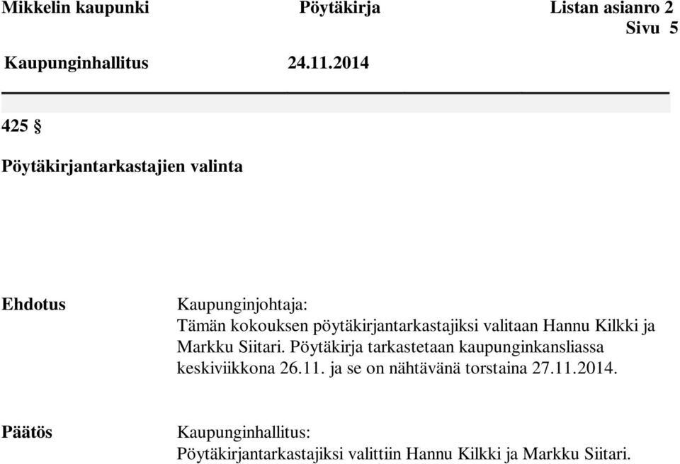 pöytäkirjantarkastajiksi valitaan Hannu Kilkki ja Markku Siitari.