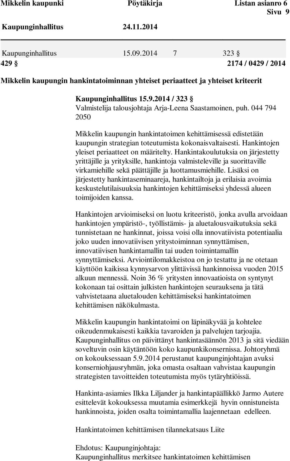 044 794 2050 Mikkelin kaupungin hankintatoimen kehittämisessä edistetään kaupungin strategian toteutumista kokonaisvaltaisesti. Hankintojen yleiset periaatteet on määritelty.