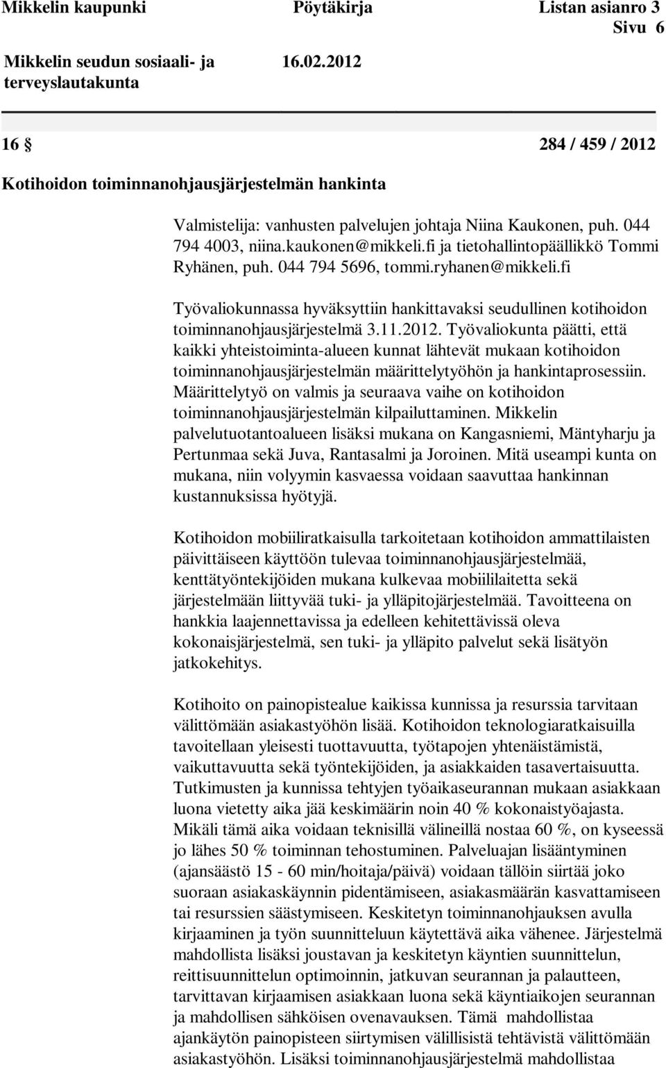 fi Työvaliokunnassa hyväksyttiin hankittavaksi seudullinen kotihoidon toiminnanohjausjärjestelmä 3.11.2012.