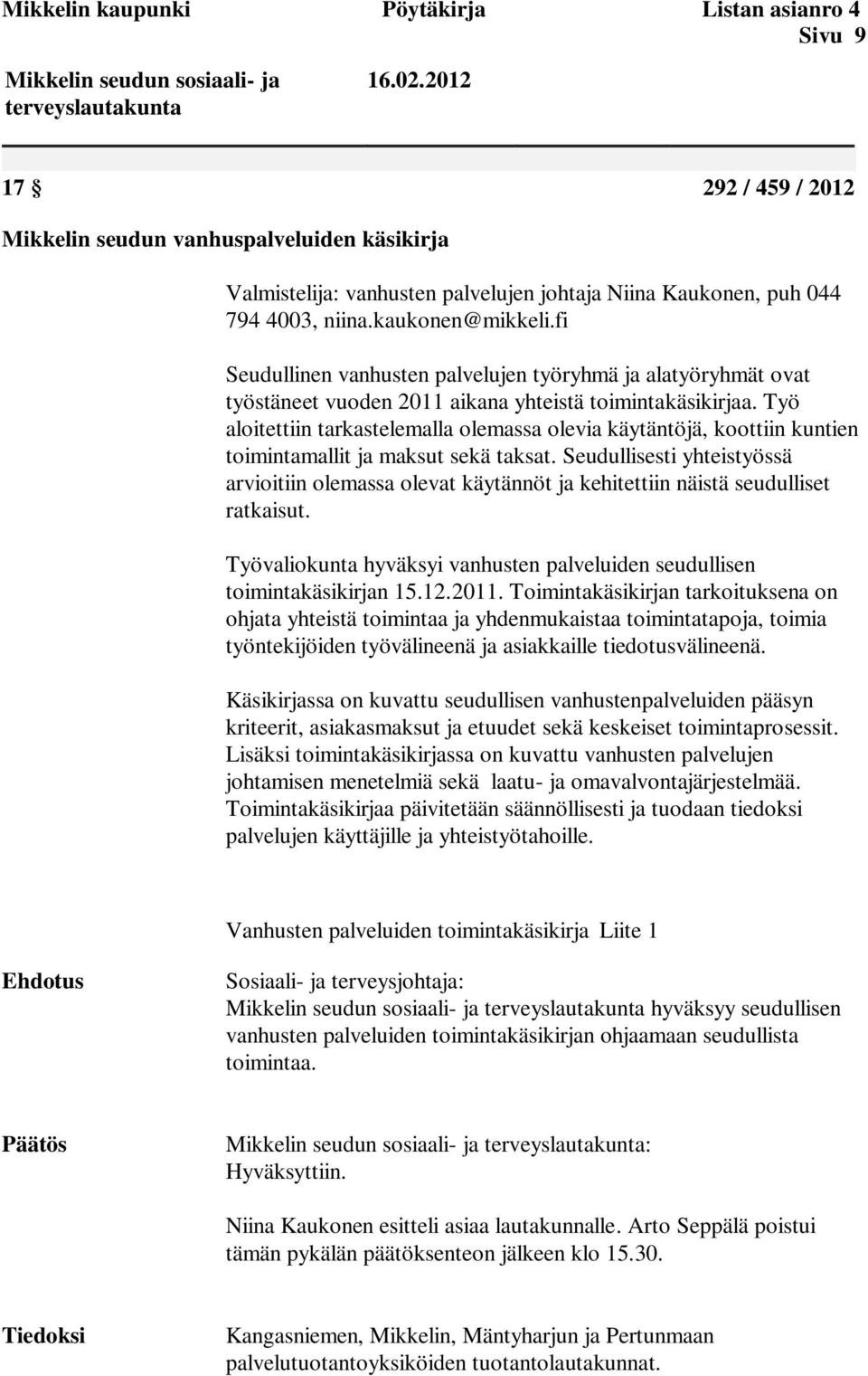 Työ aloitettiin tarkastelemalla olemassa olevia käytäntöjä, koottiin kuntien toimintamallit ja maksut sekä taksat.