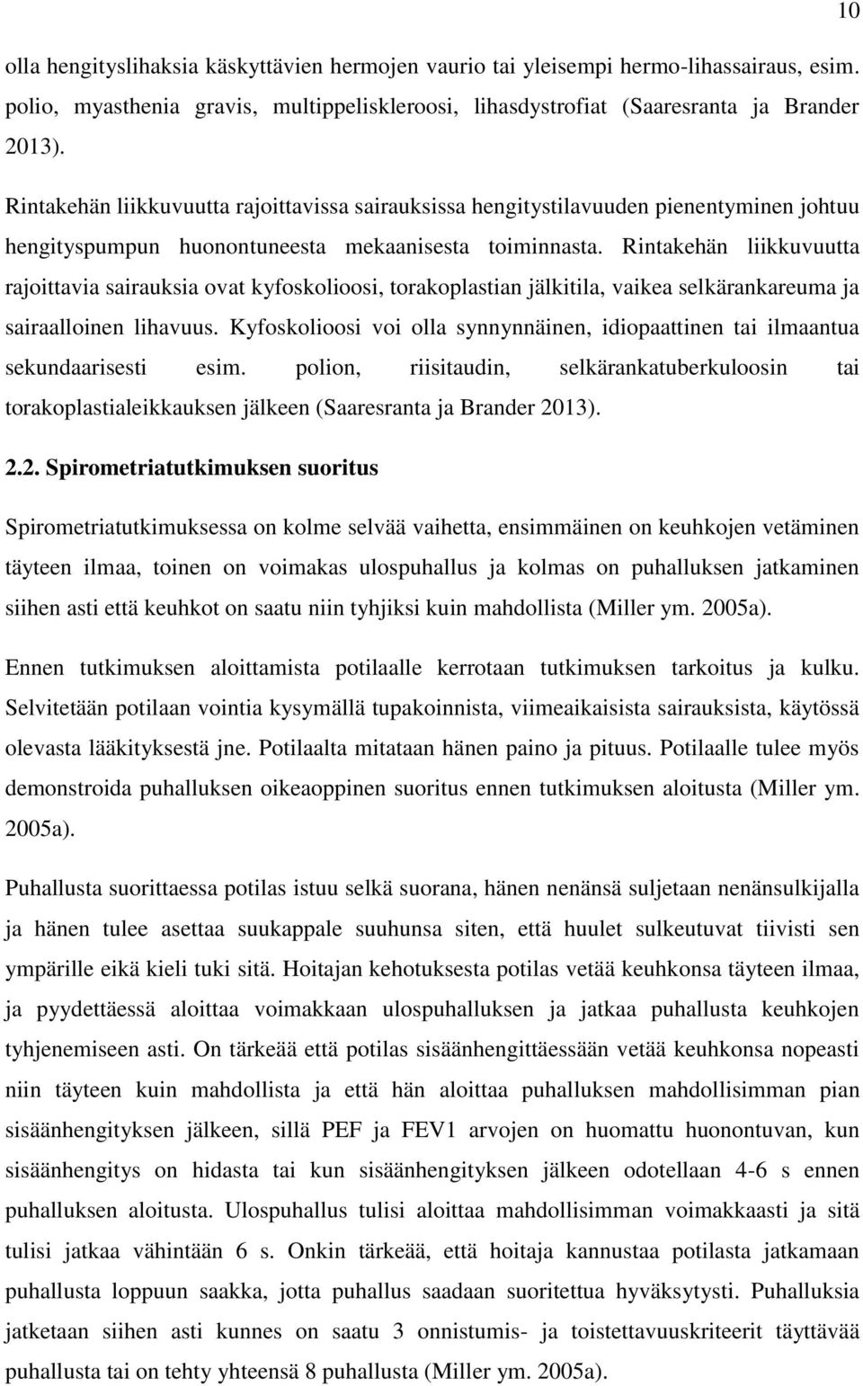 Rintakehän liikkuvuutta rajoittavia sairauksia ovat kyfoskolioosi, torakoplastian jälkitila, vaikea selkärankareuma ja sairaalloinen lihavuus.