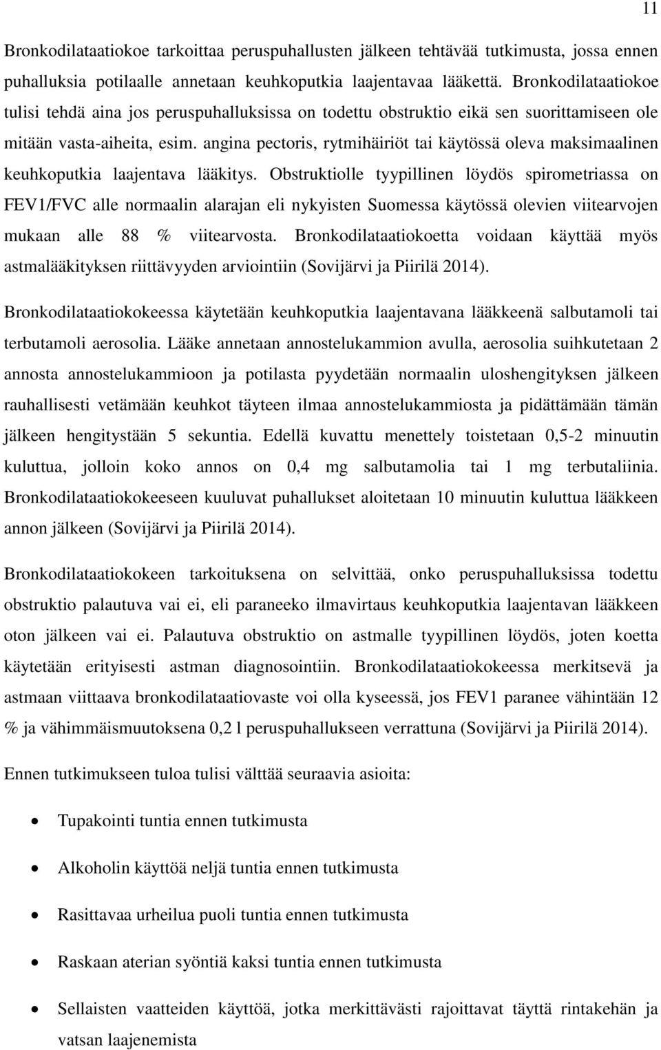 angina pectoris, rytmihäiriöt tai käytössä oleva maksimaalinen keuhkoputkia laajentava lääkitys.