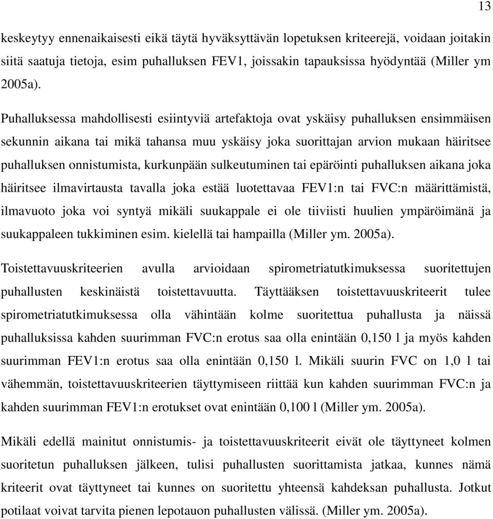 kurkunpään sulkeutuminen tai epäröinti puhalluksen aikana joka häiritsee ilmavirtausta tavalla joka estää luotettavaa FEV1:n tai FVC:n määrittämistä, ilmavuoto joka voi syntyä mikäli suukappale ei