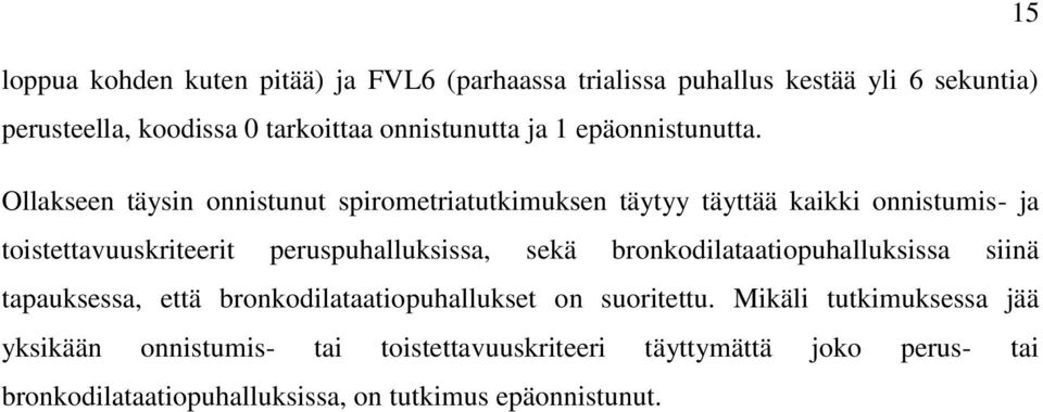 Ollakseen täysin onnistunut spirometriatutkimuksen täytyy täyttää kaikki onnistumis- ja toistettavuuskriteerit peruspuhalluksissa, sekä