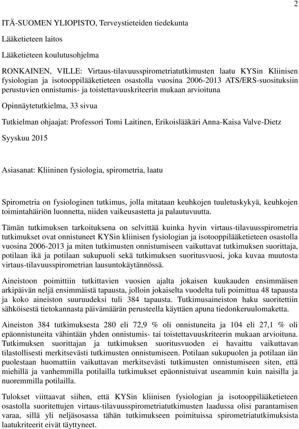 Tomi Laitinen, Erikoislääkäri Anna-Kaisa Valve-Dietz Syyskuu 2015 Asiasanat: Kliininen fysiologia, spirometria, laatu Spirometria on fysiologinen tutkimus, jolla mitataan keuhkojen tuuletuskykyä,