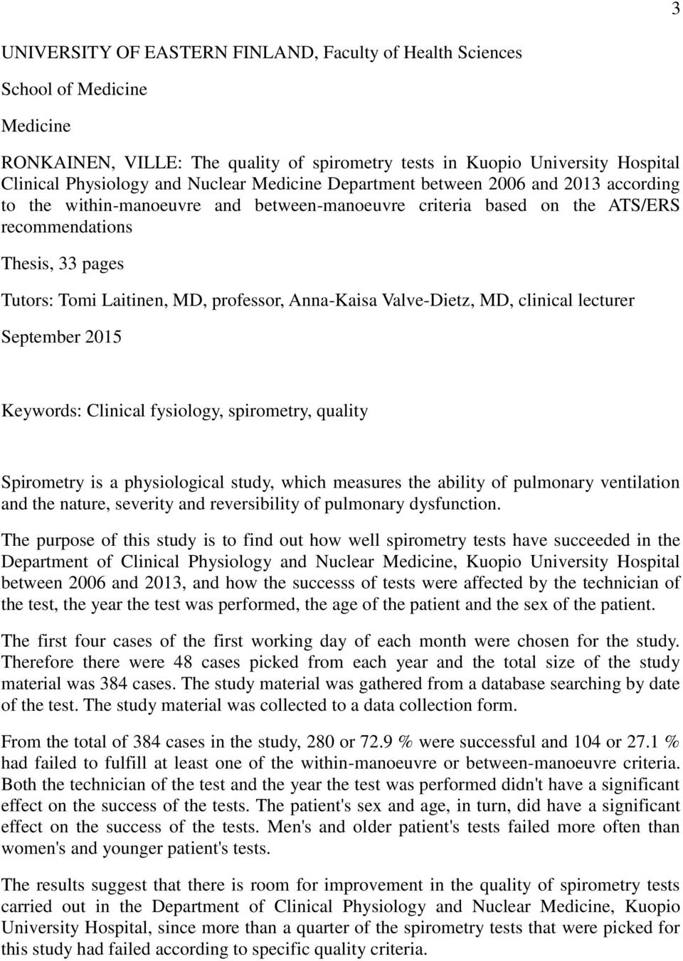 Anna-Kaisa Valve-Dietz, MD, clinical lecturer September 2015 Keywords: Clinical fysiology, spirometry, quality Spirometry is a physiological study, which measures the ability of pulmonary ventilation
