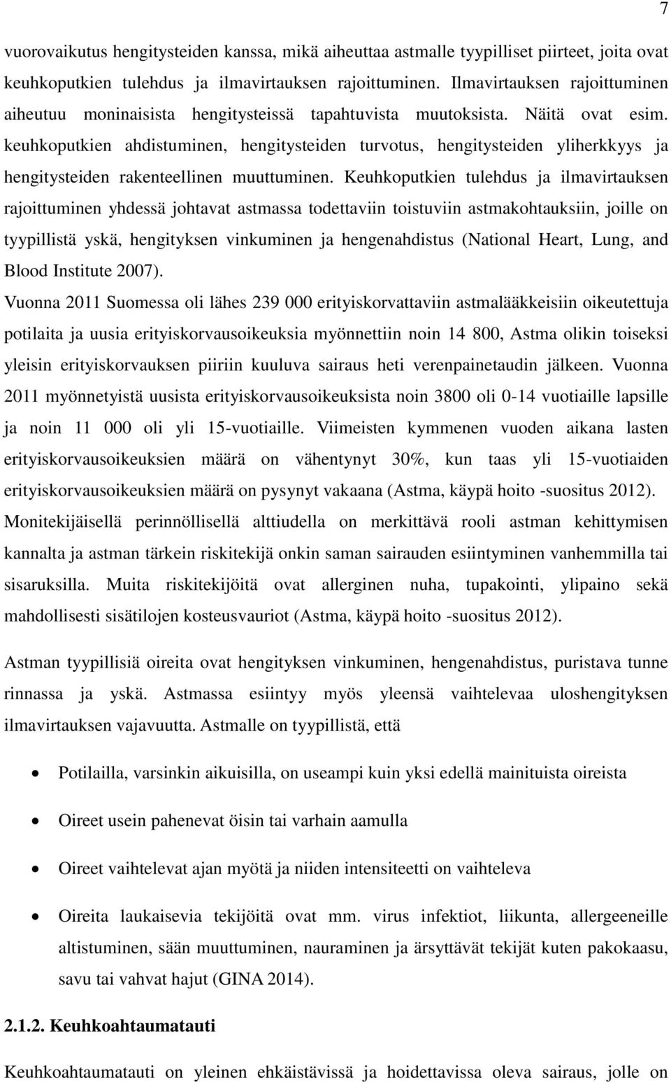 keuhkoputkien ahdistuminen, hengitysteiden turvotus, hengitysteiden yliherkkyys ja hengitysteiden rakenteellinen muuttuminen.